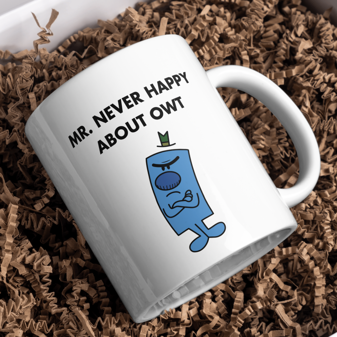 Mr. Never happy about owt 11oz Mug