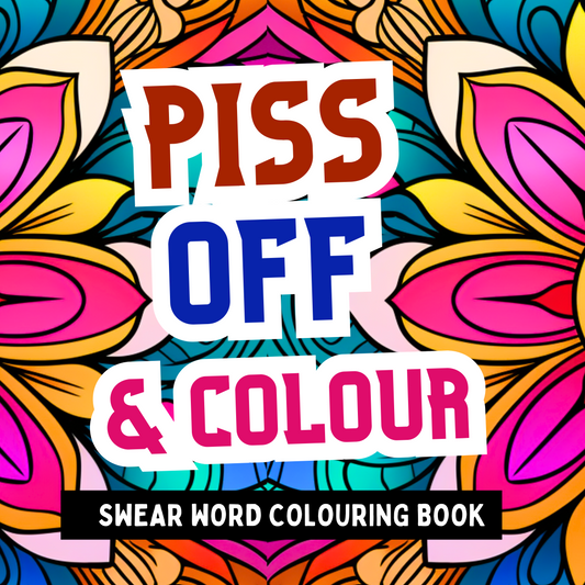 Piss off & Colour - Adult Colouring Book